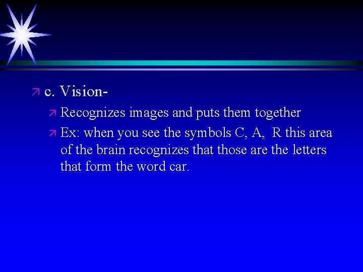 ä c. Visionä Recognizes images and puts them together ä Ex: when you see ä c. Visionä Recognizes images and puts them together ä Ex: when you see