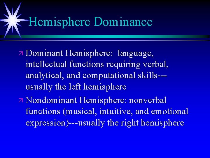 Hemisphere Dominance ä Dominant Hemisphere: language, intellectual functions requiring verbal, analytical, and computational skills--usually Hemisphere Dominance ä Dominant Hemisphere: language, intellectual functions requiring verbal, analytical, and computational skills--usually