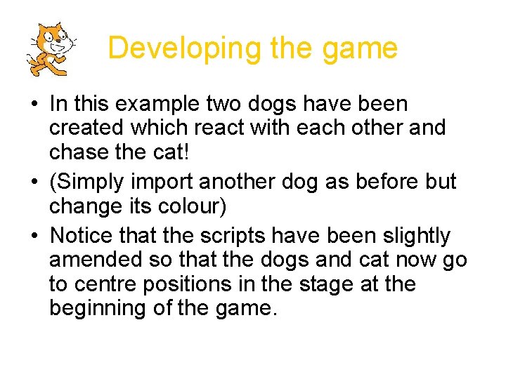 Developing the game • In this example two dogs have been created which react