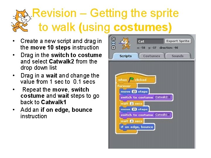Revision – Getting the sprite to walk (using costumes) • Create a new script