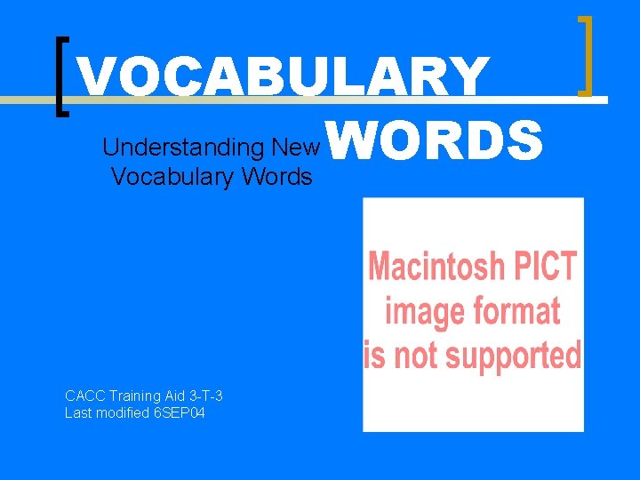 VOCABULARY Understanding New WORDS Vocabulary Words CACC Training Aid 3 -T-3 Last modified 6