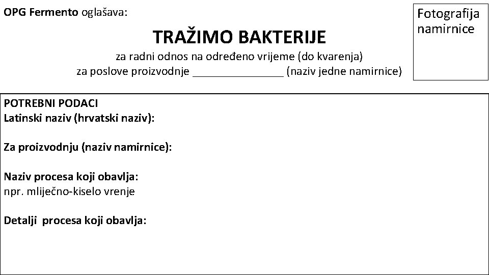 OPG Fermento oglašava: TRAŽIMO BAKTERIJE za radni odnos na određeno vrijeme (do kvarenja) za