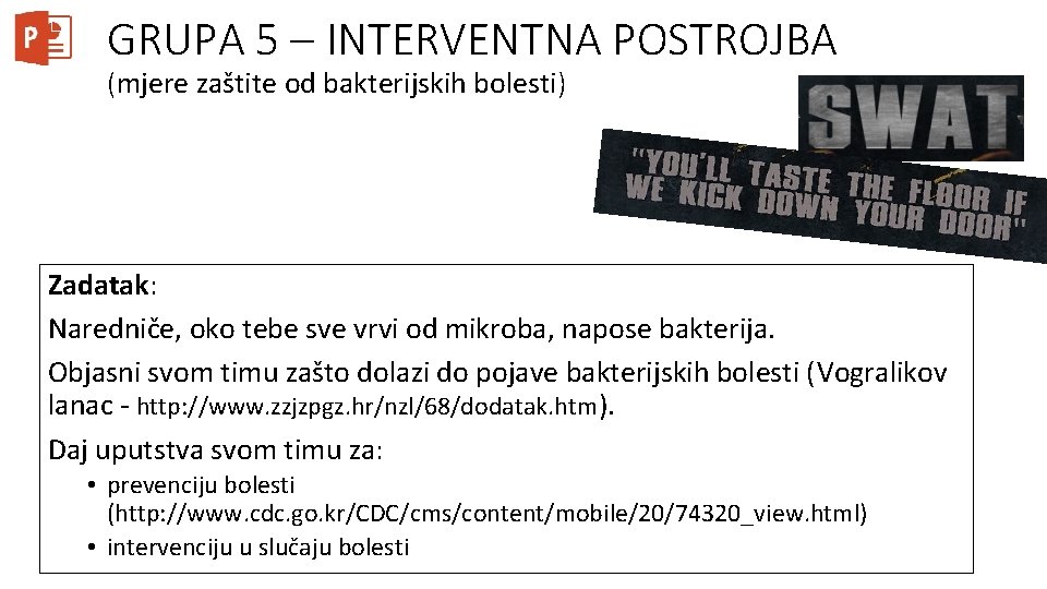 GRUPA 5 – INTERVENTNA POSTROJBA (mjere zaštite od bakterijskih bolesti) Zadatak: Naredniče, oko tebe