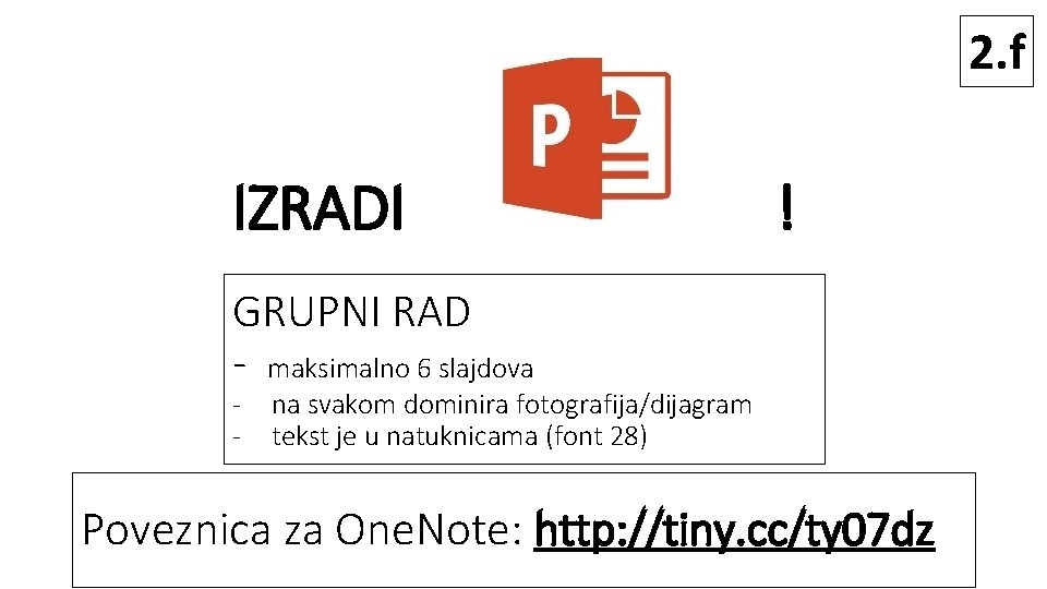 2. f IZRADI ! GRUPNI RAD - maksimalno 6 slajdova - na svakom dominira