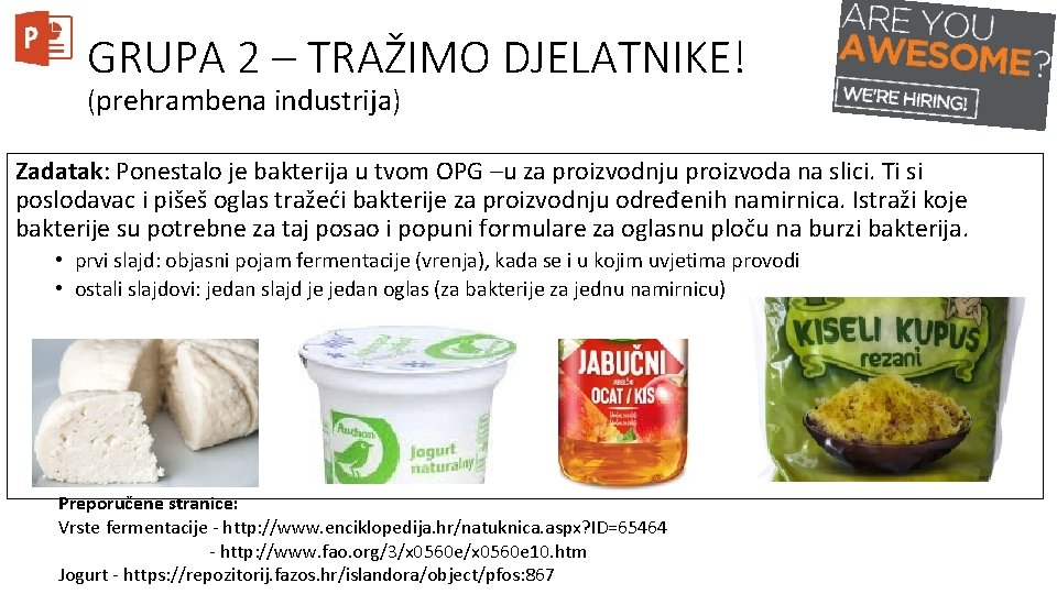 GRUPA 2 – TRAŽIMO DJELATNIKE! (prehrambena industrija) Zadatak: Ponestalo je bakterija u tvom OPG