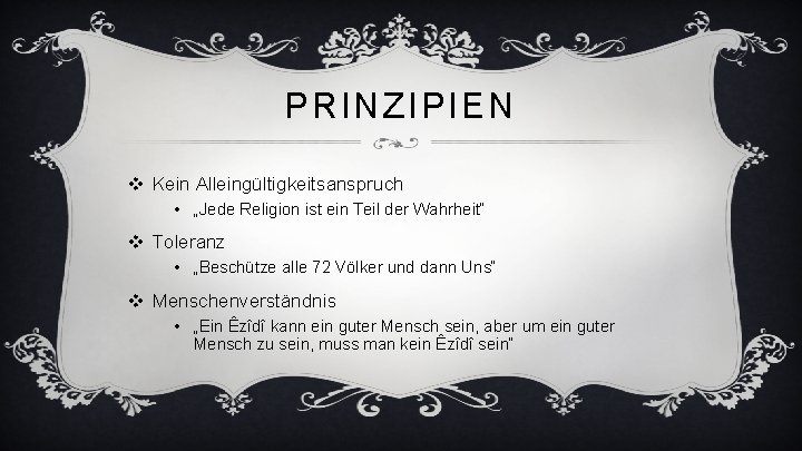 PRINZIPIEN v Kein Alleingültigkeitsanspruch • „Jede Religion ist ein Teil der Wahrheit“ v Toleranz