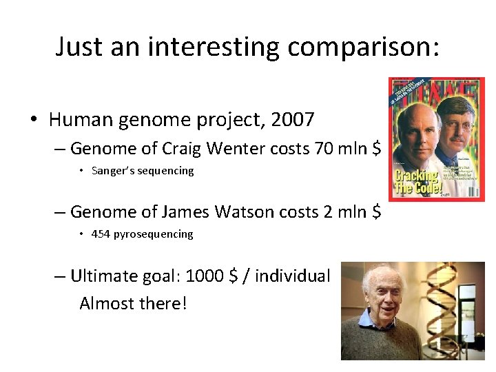 Just an interesting comparison: • Human genome project, 2007 – Genome of Craig Wenter Just an interesting comparison: • Human genome project, 2007 – Genome of Craig Wenter