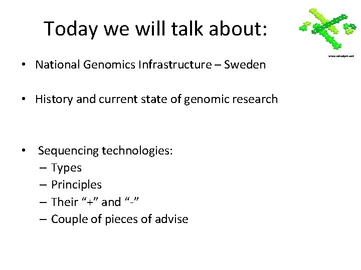 Today we will talk about: • National Genomics Infrastructure – Sweden • History and Today we will talk about: • National Genomics Infrastructure – Sweden • History and