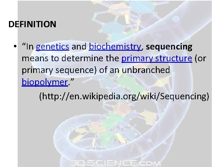 DEFINITION • “In genetics and biochemistry, sequencing means to determine the primary structure (or DEFINITION • “In genetics and biochemistry, sequencing means to determine the primary structure (or