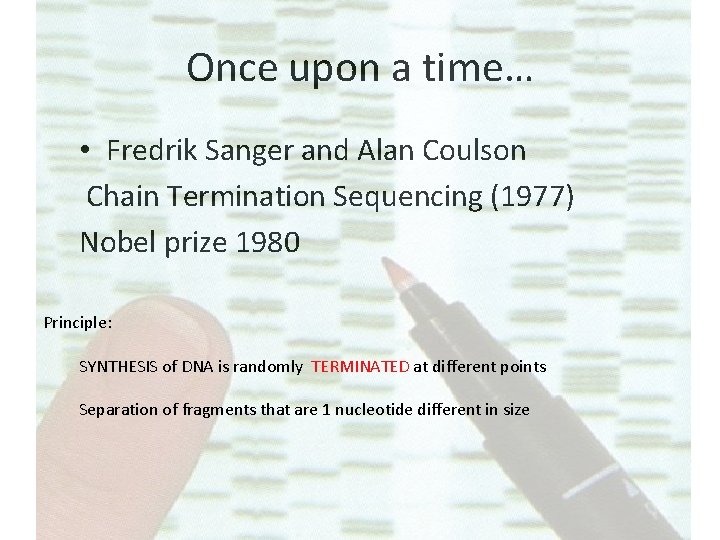 Once upon a time… • Fredrik Sanger and Alan Coulson Chain Termination Sequencing (1977) Once upon a time… • Fredrik Sanger and Alan Coulson Chain Termination Sequencing (1977)