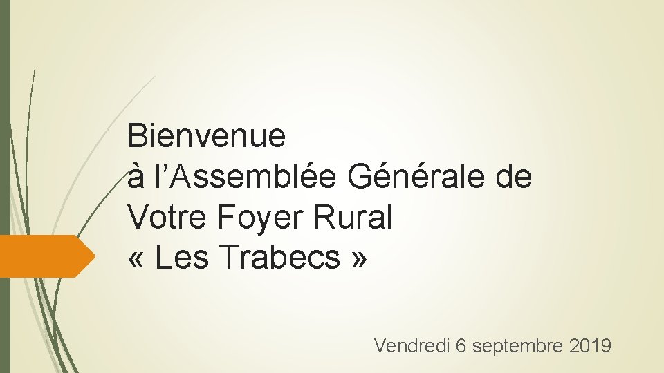 Bienvenue à l’Assemblée Générale de Votre Foyer Rural « Les Trabecs » Vendredi 6