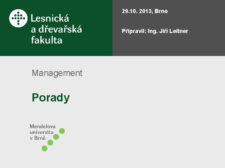 29. 10. 2013, Brno Připravil: Ing. Jiří Leitner Management Porady 