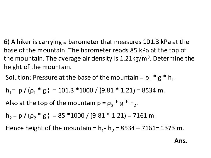 6) A hiker is carrying a barometer that measures 101. 3 k. Pa at