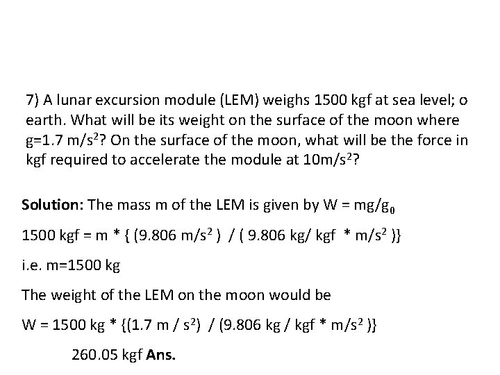 7) A lunar excursion module (LEM) weighs 1500 kgf at sea level; o earth.