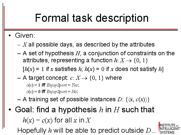 Formal task description • Given: – X all possible days, as described by the