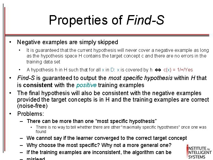 Properties of Find-S • Negative examples are simply skipped • It is guaranteed that