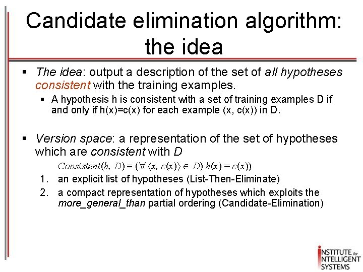 Candidate elimination algorithm: the idea § The idea: output a description of the set