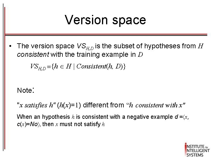 Version space • The version space VSH, D is the subset of hypotheses from