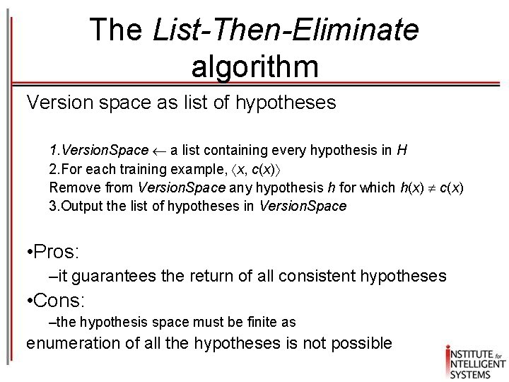 The List-Then-Eliminate algorithm Version space as list of hypotheses 1. Version. Space a list