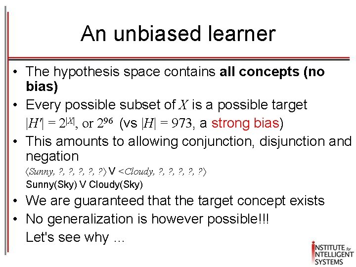 An unbiased learner • The hypothesis space contains all concepts (no bias) • Every