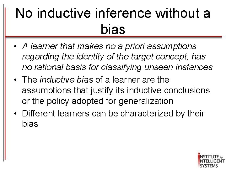 No inductive inference without a bias • A learner that makes no a priori
