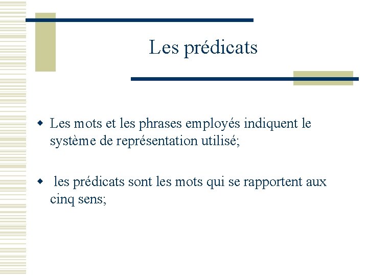 Les prédicats w Les mots et les phrases employés indiquent le système de représentation