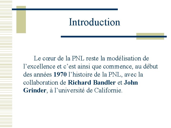 Introduction Le cœur de la PNL reste la modélisation de l’excellence et c’est ainsi