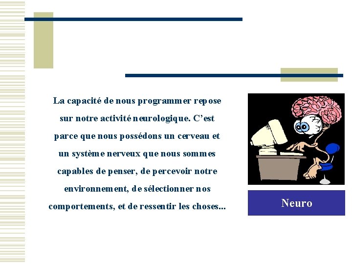 La capacité de nous programmer repose sur notre activité neurologique. C’est parce que nous