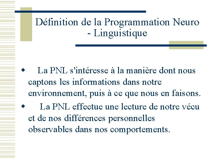 Définition de la Programmation Neuro - Linguistique w La PNL s'intéresse à la manière