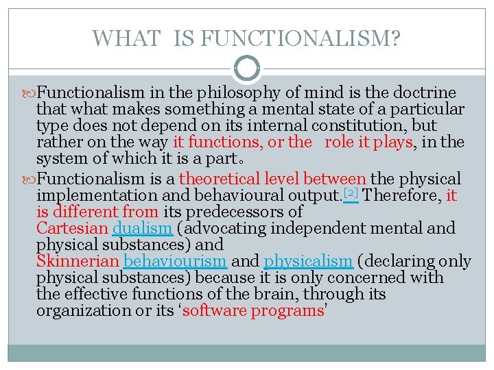WHAT IS FUNCTIONALISM? Functionalism in the philosophy of mind is the doctrine that what