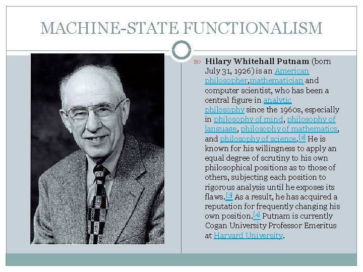 MACHINE-STATE FUNCTIONALISM Hilary Whitehall Putnam (born July 31, 1926) is an American philosopher, mathematician