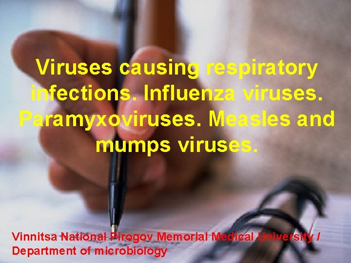 Viruses causing respiratory infections. Influenza viruses. Paramyxoviruses. Measles and mumps viruses. Vinnitsa National Pirogov