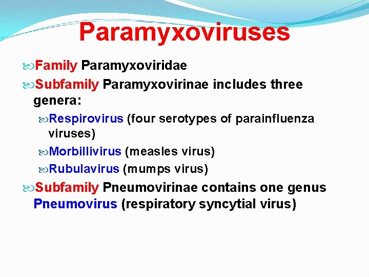 Paramyxoviruses Family Paramyxoviridae Subfamily Paramyxovirinae includes three genera: Respirovirus (four serotypes of parainfluenza viruses)