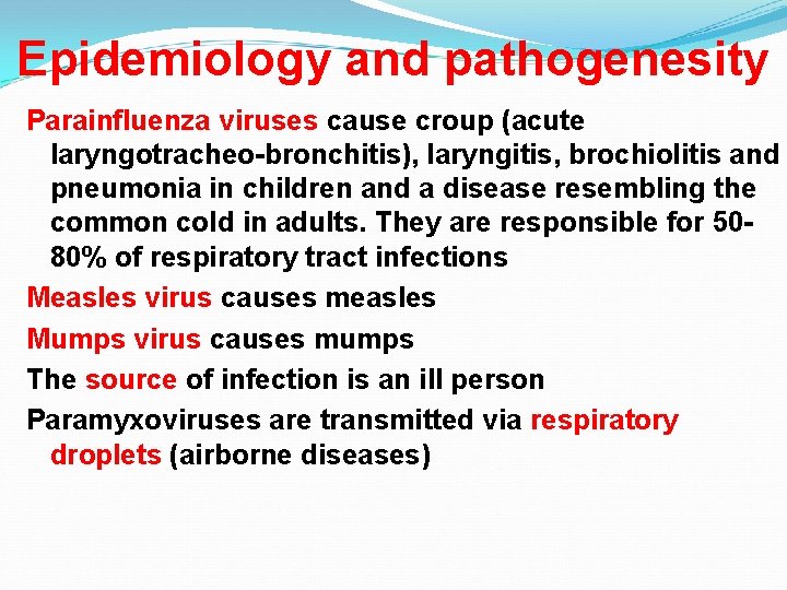 Epidemiology and pathogenesity Parainfluenza viruses cause croup (acute laryngotracheo-bronchitis), laryngitis, brochiolitis and pneumonia in
