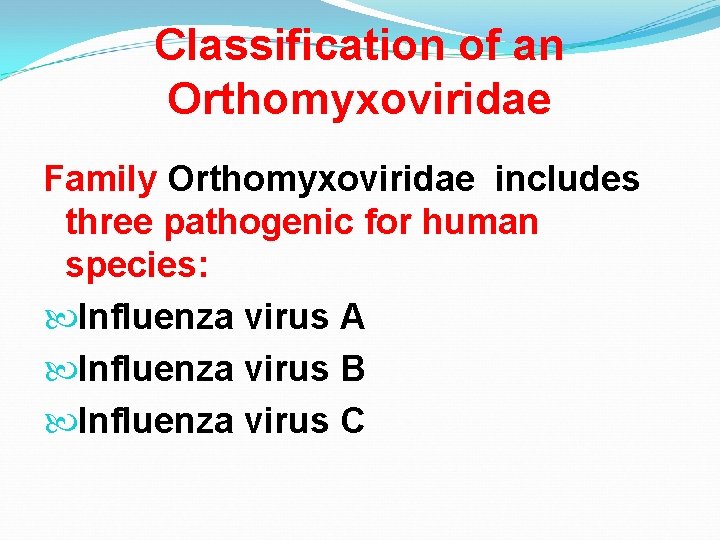 Classification of an Orthomyxoviridae Family Orthomyxoviridae includes three pathogenic for human species: Influenza virus