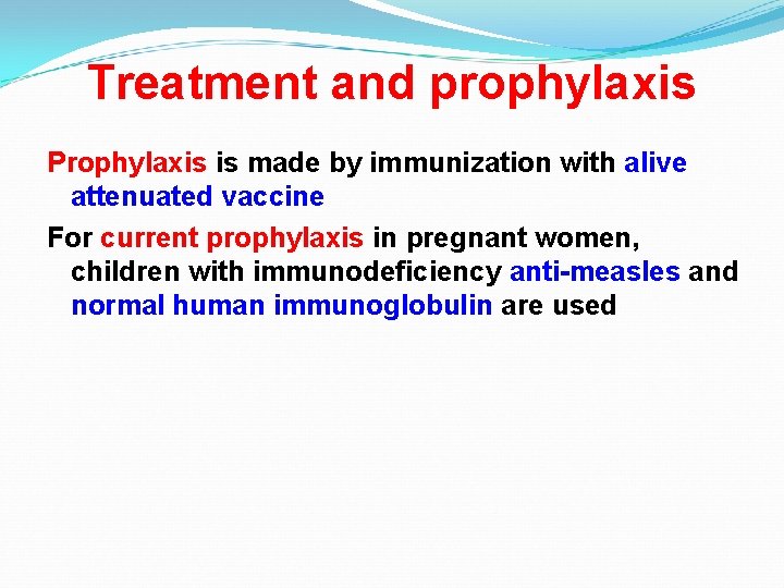 Treatment and prophylaxis Prophylaxis is made by immunization with alive attenuated vaccine For current