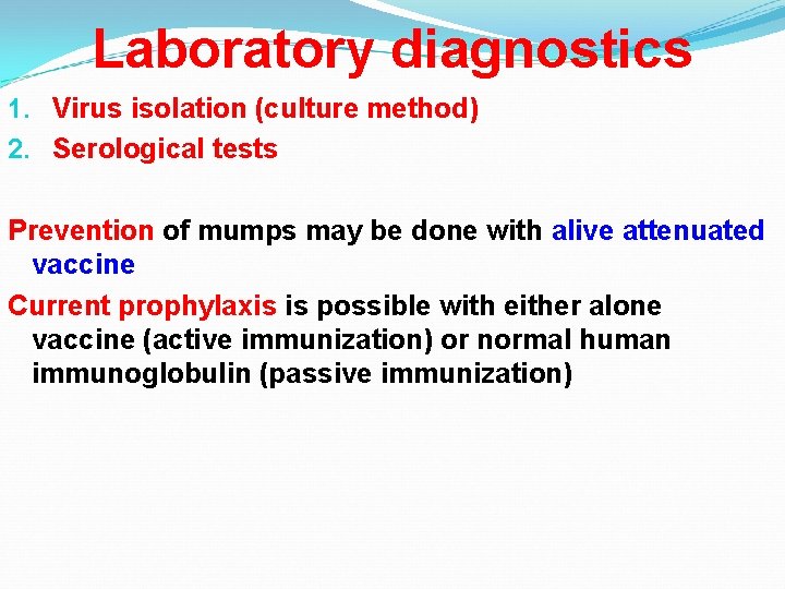 Laboratory diagnostics 1. Virus isolation (culture method) 2. Serological tests Prevention of mumps may