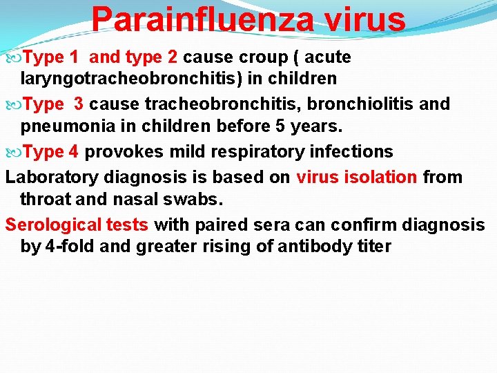 Parainfluenza virus Type 1 and type 2 cause croup ( acute laryngotracheobronchitis) in children