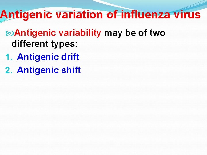 Antigenic variation of influenza virus Antigenic variability may be of two different types: 1.