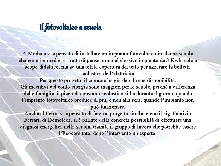 Il fotovoltaico a scuola A Modena si è pensato di installare un impianto fotovoltaico