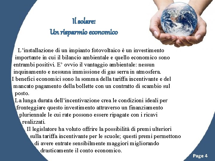 Il solare: Un risparmio economico L’installazione di un impianto fotovoltaico è un investimento importante