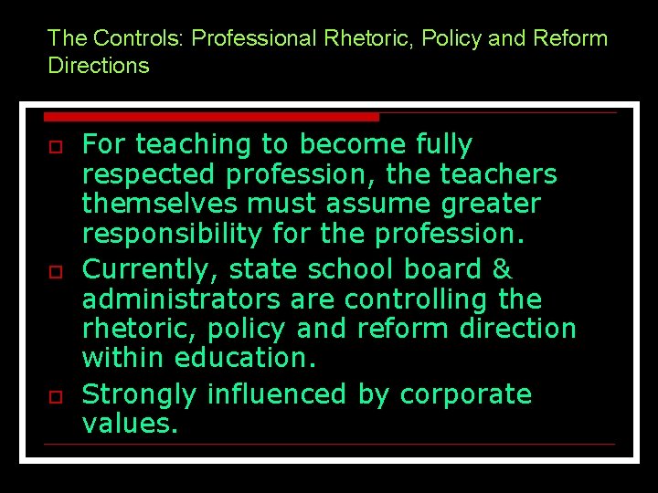 The Controls: Professional Rhetoric, Policy and Reform Directions o o o For teaching to The Controls: Professional Rhetoric, Policy and Reform Directions o o o For teaching to