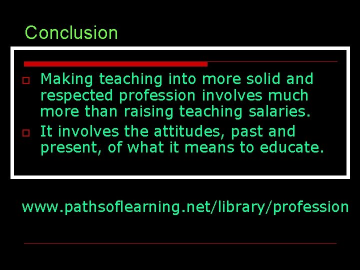 Conclusion o o Making teaching into more solid and respected profession involves much more Conclusion o o Making teaching into more solid and respected profession involves much more