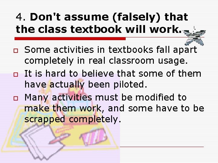 4. Don't assume (falsely) that the class textbook will work. o o o Some 4. Don't assume (falsely) that the class textbook will work. o o o Some