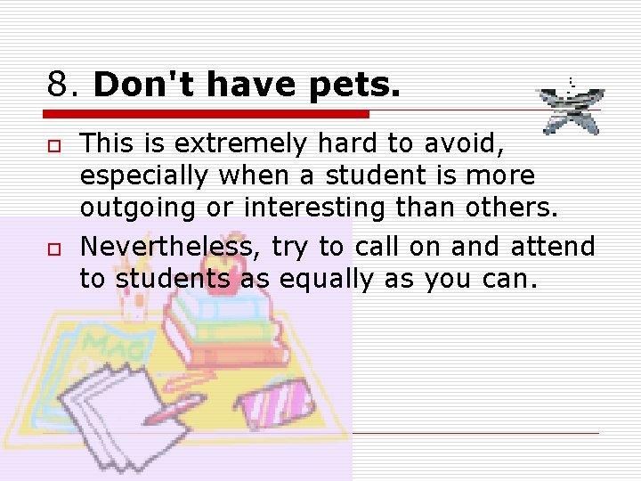 8. Don't have pets. o o This is extremely hard to avoid, especially when 8. Don't have pets. o o This is extremely hard to avoid, especially when