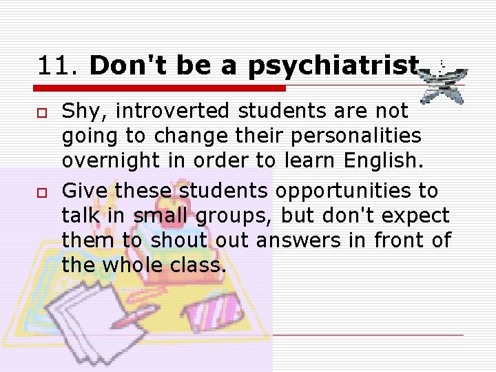 11. Don't be a psychiatrist. o o Shy, introverted students are not going to 11. Don't be a psychiatrist. o o Shy, introverted students are not going to