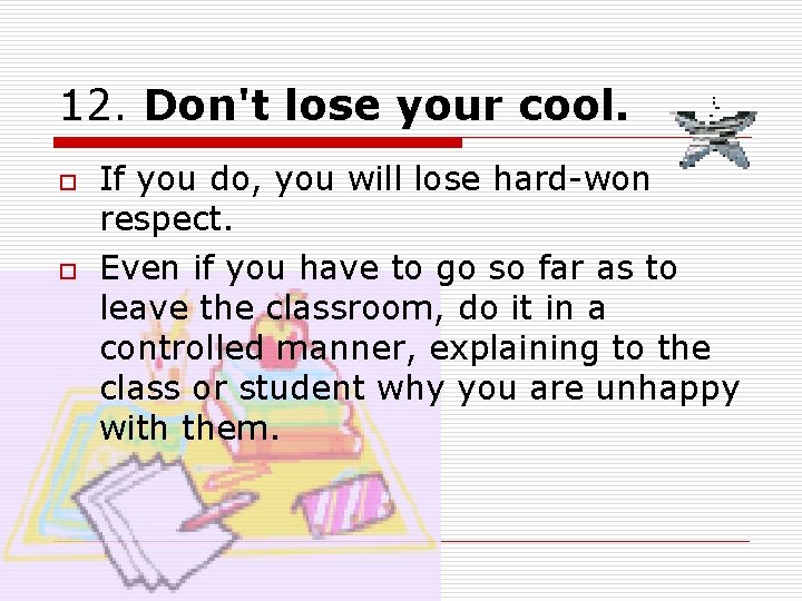 12. Don't lose your cool. o o If you do, you will lose hard-won 12. Don't lose your cool. o o If you do, you will lose hard-won