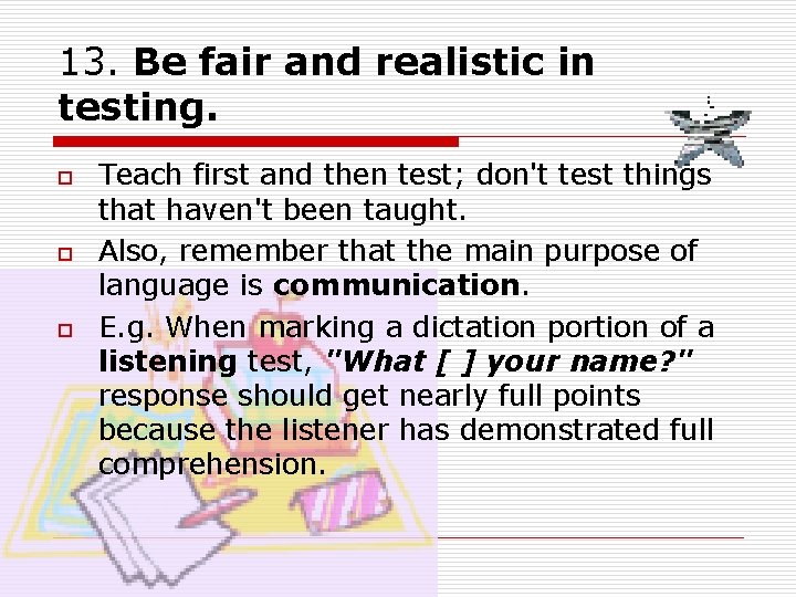 13. Be fair and realistic in testing. o o o Teach first and then 13. Be fair and realistic in testing. o o o Teach first and then