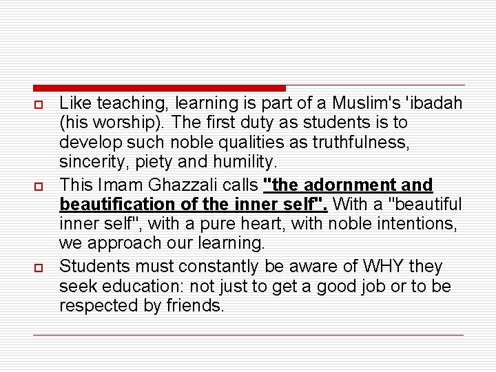 o o o Like teaching, learning is part of a Muslim's 'ibadah (his worship). o o o Like teaching, learning is part of a Muslim's 'ibadah (his worship).