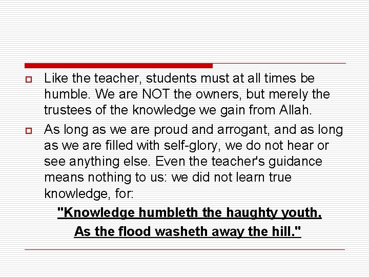 o o Like the teacher, students must at all times be humble. We are o o Like the teacher, students must at all times be humble. We are